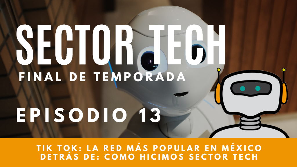 TikTok: la red más popular en México / Sector Tech Final de temporada