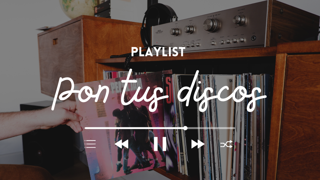 Playlist: Pon Tus Discos