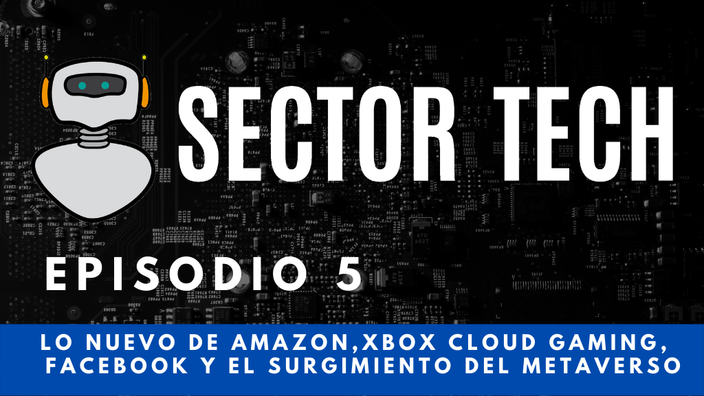 Sector Tech: Lo nuevo de Amazon, XBOX Cloud Gaming, Facebook y el surgimiento del metaverso