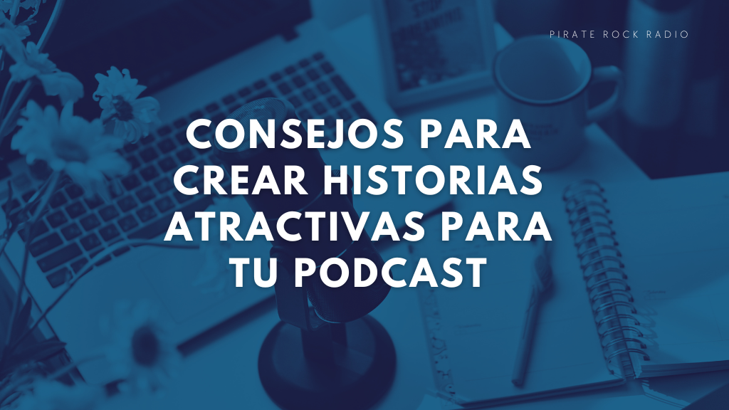Como escribir mejores historias para tu podcast